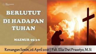 Embedded thumbnail for Berlutut di Hadapan Tuhan - Renungan Senin, 26 April 2021